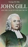 George M. Ella - John Gill and the Cause of God and Truth
