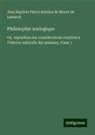 Jean Baptiste Pierre Antoine de Monet de Lamarck - Philosophie zoologique