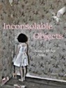 Nancy Miller Gomez - Inconsolable Objects
