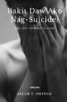 Arlan T. Ortega - Bakit Daw Ako Nag-suicide?