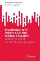 Larrie Greenberg M D, Larrie Greenberg M. D., Larrie Greenberg M.D. - Misadventures in Patient Care and Medical Education