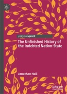 Jonathan Hall - The Unfinished History of the Indebted Nation-State