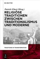 Patrick Ebert - Religiöse Traditionen zwischen Traditionalismus und Moderne