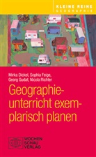 Mirka Dickel, Sophia Feige, Georg Gudat, Georg u a Gudat, Nicola Richter - Geographieunterricht exemplarisch planen