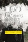 Eric Schwitzgebel - A Theory of Jerks and Other Philosophical Misadventures