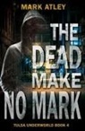 Mark Atley - The Dead Make No Mark