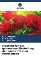 A C Jatapara, A. C. Jatapara, K M Parmar, K. M. Parmar, S R Patel, S. R. Patel - Maßstab für die gemessene Einstellung der Landwirte zum Rosenanbau