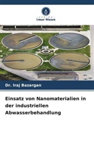 Dr. Iraj Bazargan, Iraj Bazargan - Einsatz von Nanomaterialien in der industriellen Abwasserbehandlung