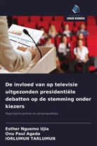 Esther Nguemo Ujia, Onu Paul Agada, Iorlumun Tarlumun - De invloed van op televisie uitgezonden presidentiële debatten op de stemming onder kiezers
