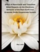 Rey León - Effect of Rare-Earth and Transition Metal Dopants on the Electronic Behavior of the Rare-Earth Iron Arsenide Oxide Oxypnictide System