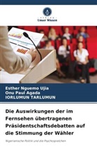 Esther Nguemo Ujia, Onu Paul Agada, Iorl Tarlumun, Iorlumun Tarlumun - Die Auswirkungen der im Fernsehen übertragenen Präsidentschaftsdebatten auf die Stimmung der Wähler