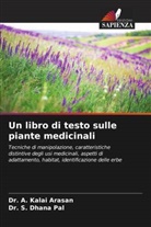 A. Kalai Arasan, Dr. A. Kalai Arasan, Dr. S. DHANA PAL, S. Dhana Pal - Un libro di testo sulle piante medicinali