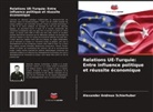 Alexander Andreas Schierhuber - Relations UE-Turquie: Entre influence politique et réussite économique