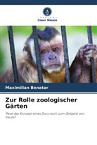 Maximilian Benatar - Zur Rolle zoologischer Gärten