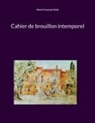 Marie Françoise Dede - Cahier de brouillon intemporel