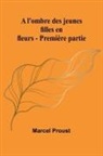 Marcel Proust - A l'ombre des jeunes filles en fleurs - Première partie