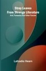 Lafcadio Hearn - Stray leaves from strange literature; and, Fantastics and other fancies