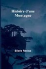 Elisée Reclus - Histoire d'une Montagne
