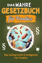 Florian Horn - Das wahre Gesetzbuch für Foodies - Genial lustiges Humorbuch - das perfekte Geschenk für Weihnachten und Geburtstag