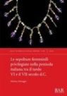 Martina Dalceggio - Le sepolture femminili privilegiate nella penisola italiana tra il tardo VI e il VII secolo d.C