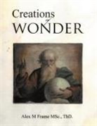 Thd Alex M Frame Msc - Creations of Wonder