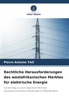 Pierre-Antoine Yao - Rechtliche Herausforderungen des westafrikanischen Marktes für elektrische Energie