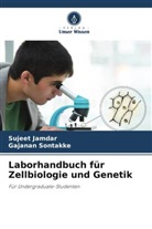 Sujeet Jamdar, Gajanan Sontakke - Laborhandbuch für Zellbiologie und Genetik