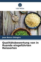 Jean Bosco Shingiro - Qualitätsbewertung von in Ruanda eingeführten Reissorten