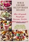 Marie  Cremona, Marie Cremona - Ninja Creami Rezeptbuch Deluxe: Über 100 geniale Rezepte für Eiscreme, Sorbets, Milchshakes und mehr