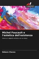 Débora Chaves - Michel Foucault e l'estetica dell'esistenza