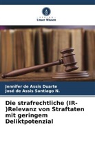 Jennifer de Assis Duarte, José de Assis Santiago N. - Die strafrechtliche (IR-)Relevanz von Straftaten mit geringem Deliktpotenzial