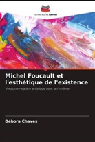Débora Chaves - Michel Foucault et l'esthétique de l'existence