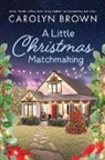Carolyn Brown - A Little Christmas Matchmaking