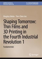 Tien-Chien Jen, Kingsley Ukoba - Shaping Tomorrow: Thin Films and 3D Printing in the Fourth Industrial Revolution 1