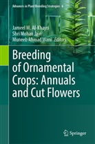 Muneeb Ahmad Wani, Jameel M. Al-Khayri, Shri Mohan Jain, Shri Mohan Jain, Muneeb Ahmad Wani - Breeding of Ornamental Crops: Annuals and Cut Flowers