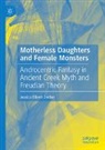 Jessica Elbert Decker - Motherless Daughters and Female Monsters