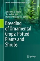 Muneeb Ahmad Wani, Jameel M. Al-Khayri, Shri Mohan Jain, Shri Mohan Jain, Muneeb Ahmad Wani - Breeding of Ornamental Crops: Potted Plants and Shrubs