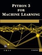 Oswald Campesato - Python 3 for Machine Learning