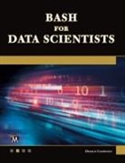 Oswald Campesato - Bash for Data Scientists