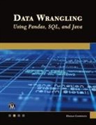 Oswald Campesato - Data Wrangling Using Pandas, SQL, and Java