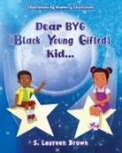 S. Laureen Brown - Dear BYG (Black Young Gifted) Kid