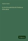 Charles Yriarte - La vie d'un patricien de Venise au XVIe siècle