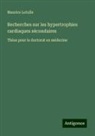 Maurice Letulle - Recherches sur les hypertrophies cardiaques sécondaires
