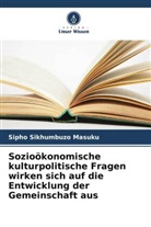 Sipho Sikhumbuzo Masuku - Sozioökonomische kulturpolitische Fragen wirken sich auf die Entwicklung der Gemeinschaft aus