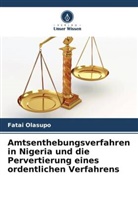 Fatai Olasupo - Amtsenthebungsverfahren in Nigeria und die Pervertierung eines ordentlichen Verfahrens