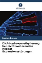 Rustam Esanov - DNA-Hydroxymethylierung bei nicht-kodierenden Repeat-Expansionsstörungen
