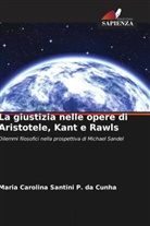 Maria Carolina Santini P. da Cunha - La giustizia nelle opere di Aristotele, Kant e Rawls