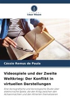 Cássio Remus de Paula - Videospiele und der Zweite Weltkrieg: Der Konflikt in virtuellen Darstellungen