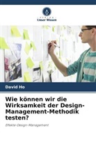 David Ho - Wie können wir die Wirksamkeit der Design-Management-Methodik testen?