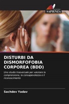 Sachdev Yadav - DISTURBI DA DISMORFOFOBIA CORPOREA (BDD)